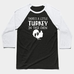 Pregnant - There's is a little turkey in this oven Baseball T-Shirt